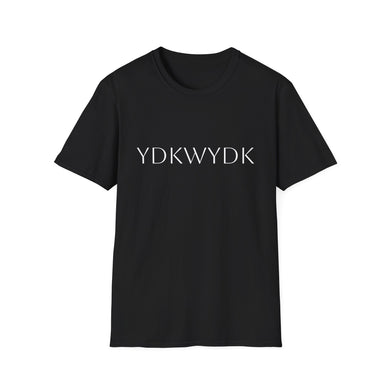 YDKWYDK - Unisex Softstyle T-Shirt